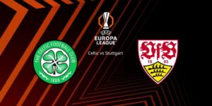 Soi Kèo Celtic Vs Stuttgart 03h00 20/02 - Europa League