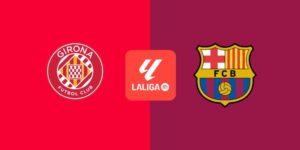 Soi Kèo Girona Vs Barcelona 03h00 ngày 17/02 - La Liga