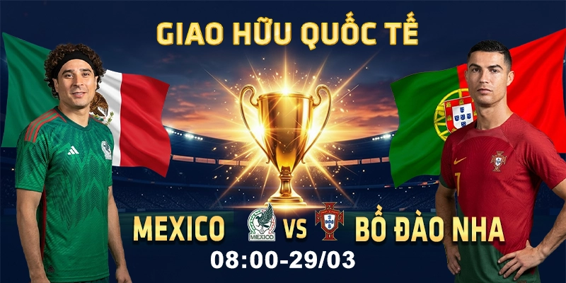 Soi Kèo Mexico Vs Bồ Đào Nha 8h 29/3 - Giao Hữu Quốc Tế