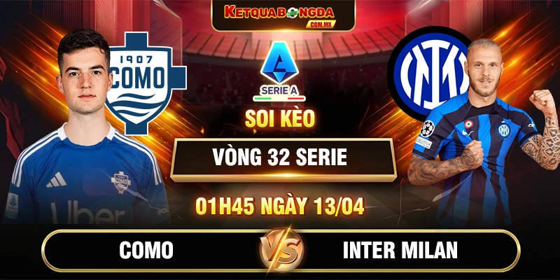 Soi Kèo Como Vs Inter Milan 01h45 13/04 - Vòng 32 Serie A 2025/26