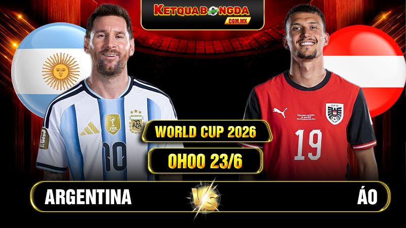Soi kèo Argentina vs Áo 0h00 23/6 - World Cup 2026